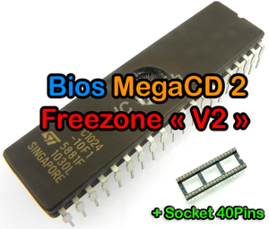 Mega-CD 1 & 2 – Bios Freezone « V2 » + Socket 40Pins